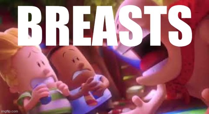 Captain Underpants Scream | BREASTS | image tagged in captain underpants scream | made w/ Imgflip meme maker