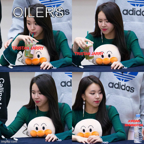Chaeyoung Sipping Tea And Is Given Water Afterwards | OILERS; TRISTAN JARRY; TRISTAN JARRY; JORDAN BINNINGTON | image tagged in chaeyoung sipping tea and is given water afterwards | made w/ Imgflip meme maker