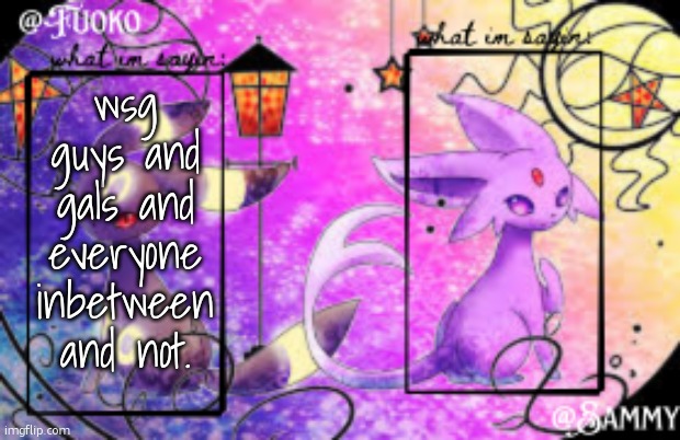 full coverage heh. | wsg guys and gals and everyone inbetween and not. | image tagged in sam fuoko shared temp | made w/ Imgflip meme maker