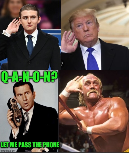 Q-A-N-O-N? LET ME PASS THE PHONE | made w/ Imgflip meme maker