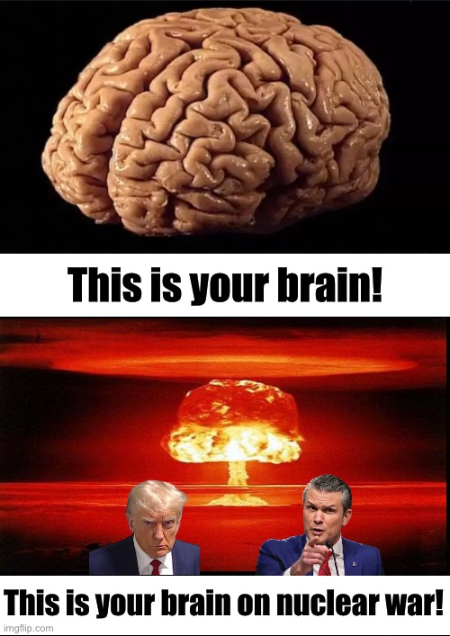 This is your brain! This is your brain on nuclear war! | made w/ Imgflip meme maker