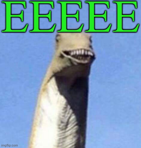 EEEEE | EEEEE | image tagged in dino yee,memes,yee,dinosaur,green | made w/ Imgflip meme maker