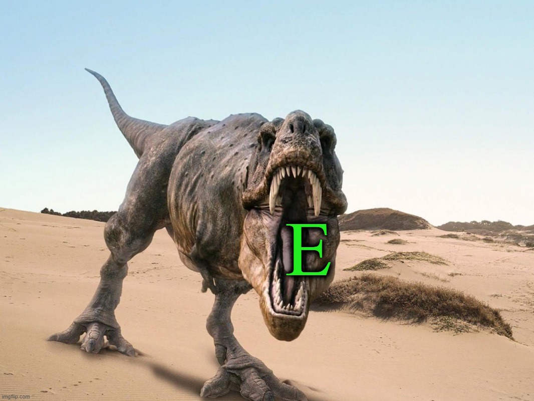 E | E | image tagged in dinosaur,memes,green | made w/ Imgflip meme maker
