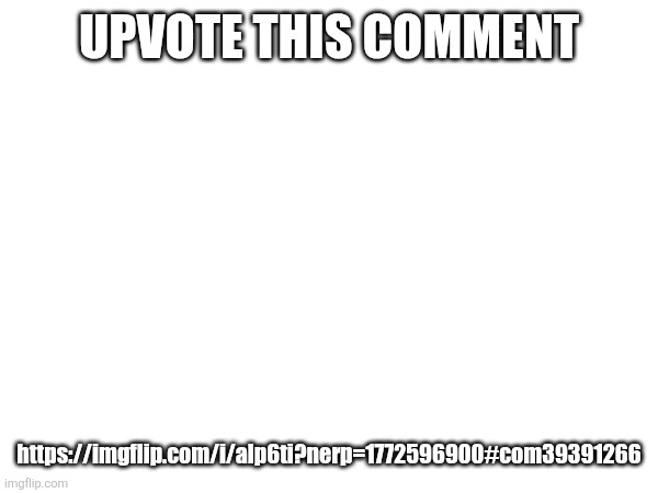 eww impact font | UPVOTE THIS COMMENT; https://imgflip.com/i/alp6ti?nerp=1772596900#com39391266 | image tagged in impact font,impact,die | made w/ Imgflip meme maker