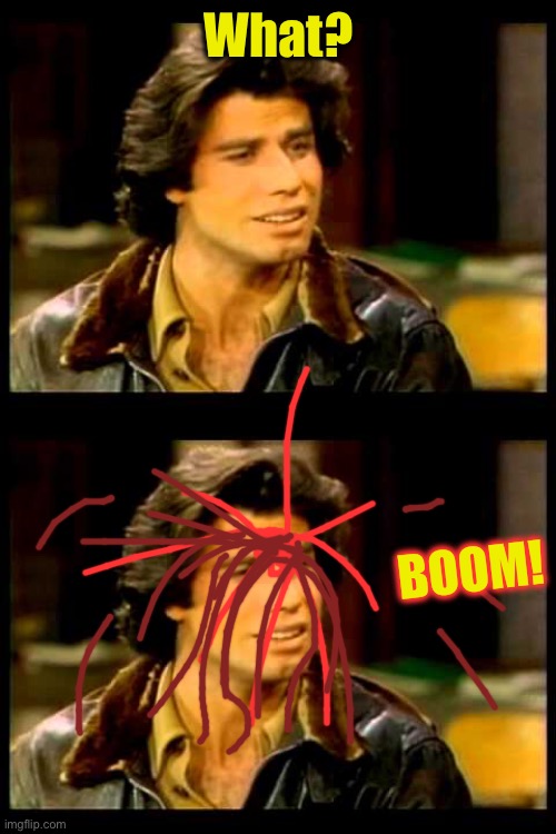 What? BOOM! | image tagged in vinnie barbarino | made w/ Imgflip meme maker