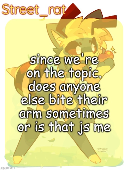 Rats beecat temp | since we're on the topic. does anyone else bite their arm sometimes or is that js me | image tagged in rats beecat temp | made w/ Imgflip meme maker