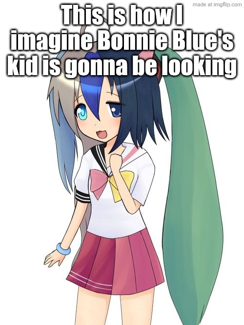 This is how I imagine Bonnie Blue's kid is gonna be looking | made w/ Imgflip meme maker