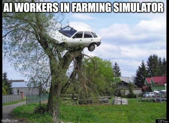 "No, the fence/tree is not a path/field" | AI WORKERS IN FARMING SIMULATOR | image tagged in memes,secure parking | made w/ Imgflip meme maker