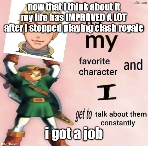 starfruit is my favorite character and i get to talk about him | now that i think about it my life has IMPROVED A LOT after i stopped playing clash royale; i got a job | image tagged in starfruit is my favorite character and i get to talk about him | made w/ Imgflip meme maker