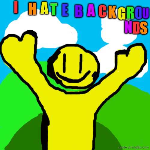 Also, I suck at tracing. | I; A; T; E; B; A; C; K; G; O; U; H; R; D; N; S | image tagged in im never doing,that again,i mean,i didnt even,do it right,anyway | made w/ Imgflip meme maker