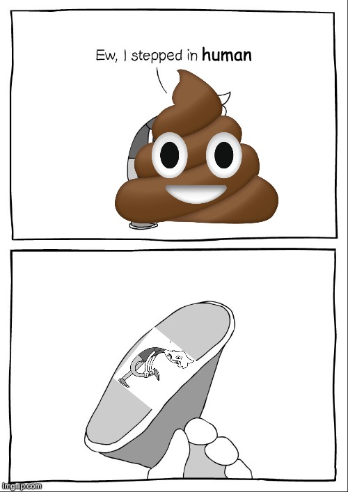Uno reverse | human | image tagged in ew i stepped in shit,memes,poop,human | made w/ Imgflip meme maker