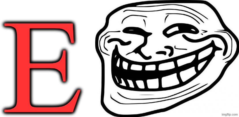 E | E | image tagged in memes,troll face,red | made w/ Imgflip meme maker