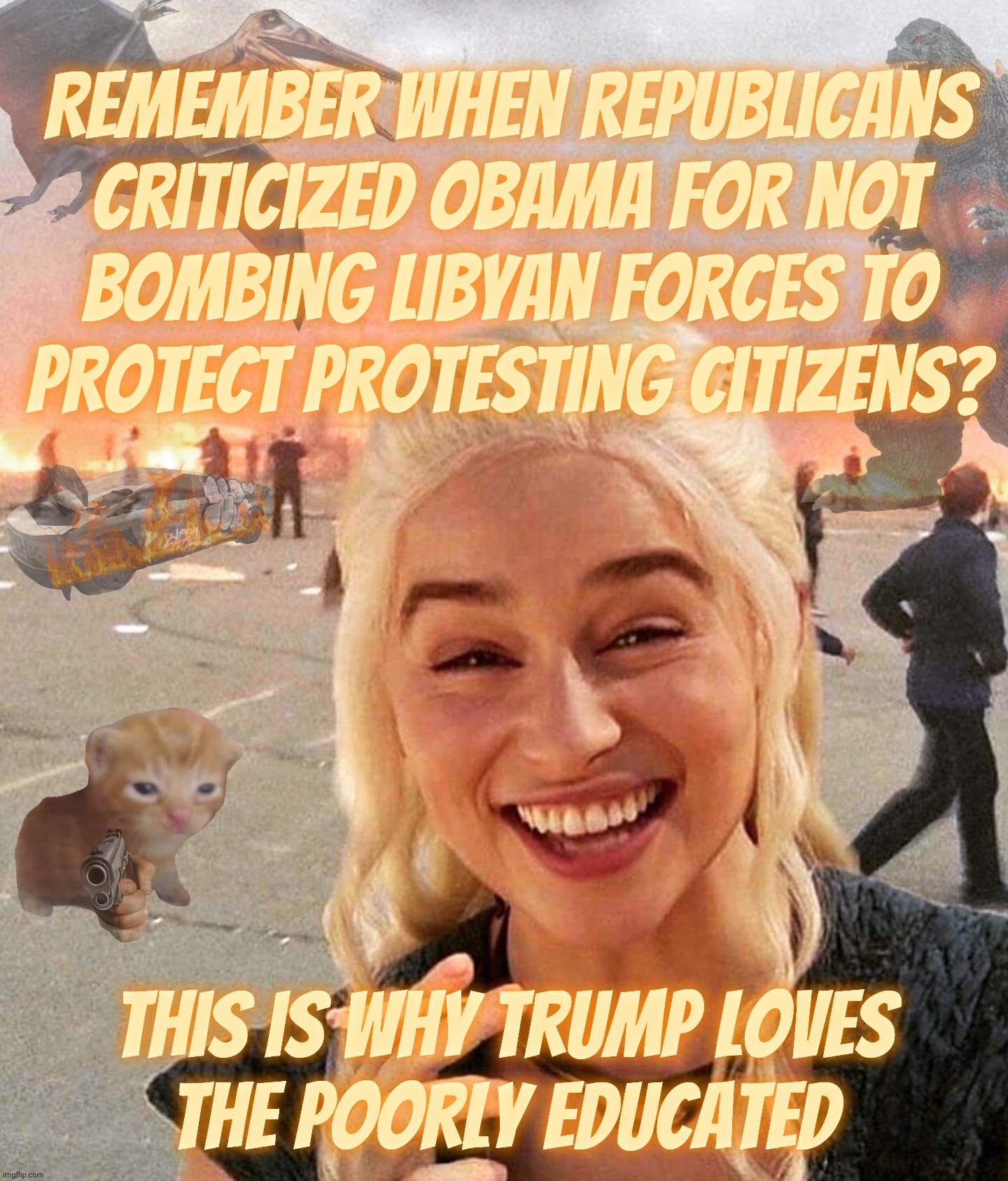 MAGAt morons can't remember yesterday, never mind a decade ago | Remember when Republicans
criticized Obama for not
Bombing Libyan forces to
protect protesting citizens? This is why Trump loves
the poorly educated | image tagged in disaster smoker gal kitchen sink edition,republicans criticized obama for not bombing libya,then for bombing it,gop hypocrisy | made w/ Imgflip meme maker
