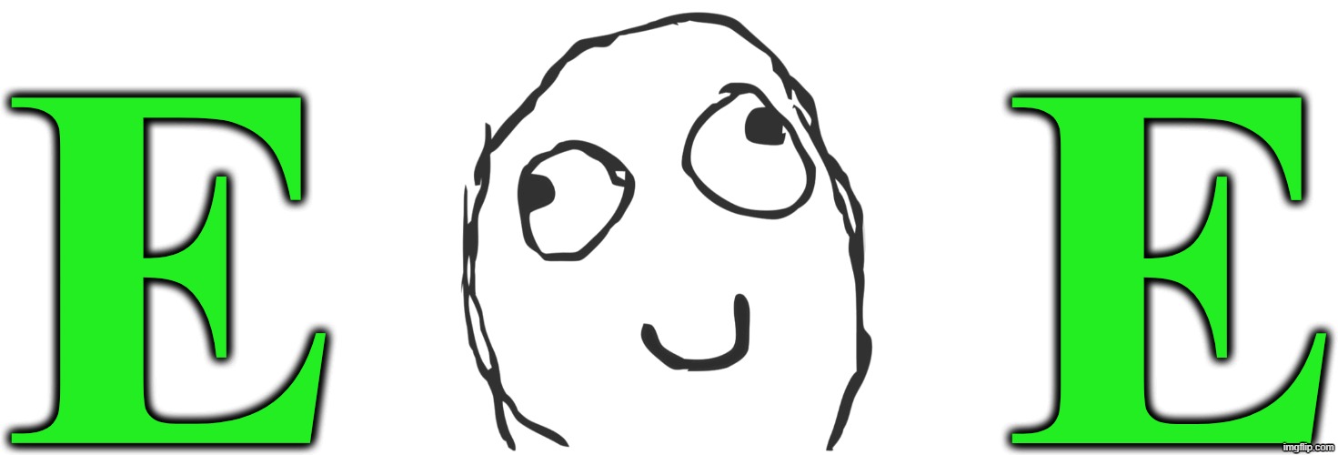 EE | E; E | image tagged in memes,derp face,green | made w/ Imgflip meme maker