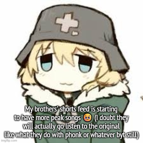 yuuri :3 | My brothers' shorts feed is starting to have more peak songs 🥹 (I doubt they will actually go listen to the original like what they do with phonk or whatever byt still) | image tagged in yuuri 3 | made w/ Imgflip meme maker