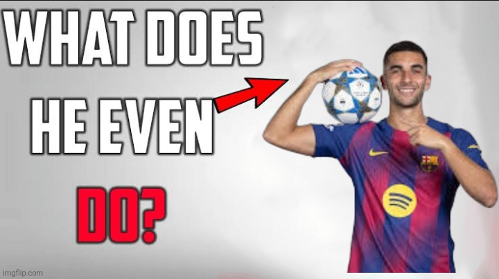 What does ferran even do | image tagged in what does he even do blank template | made w/ Imgflip meme maker
