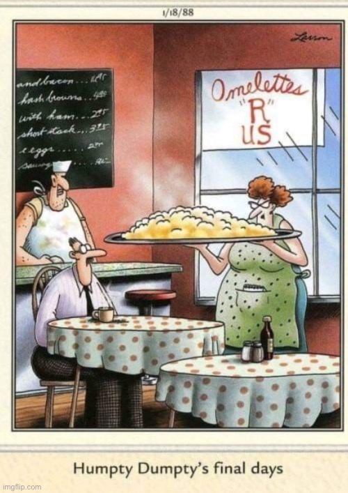 Poor Humpty… | image tagged in the far side,comics,humpty dumpty,last days,restaurant,omelet | made w/ Imgflip meme maker