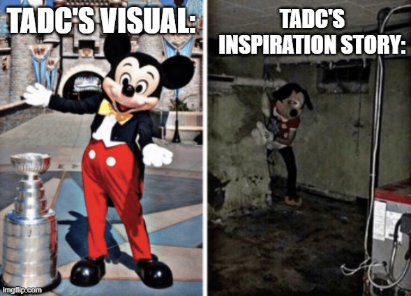 Basement Mickey Mouse | TADC'S VISUAL:; TADC'S INSPIRATION STORY: | image tagged in basement mickey mouse,the amazing digital circus | made w/ Imgflip meme maker