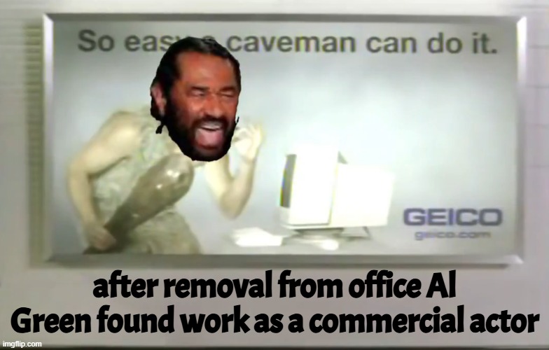 Al Greens new Carear | after removal from office Al Green found work as a commercial actor | image tagged in al green,congress,pimp,commercial,elections,2026 | made w/ Imgflip meme maker