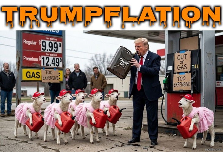 TRUMPFLATION | TRUMPFLATION | image tagged in inflation,trump,gas prices,iran,oil,jeffrey epstein | made w/ Imgflip meme maker