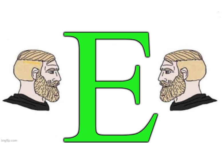 E | E | image tagged in double yes chad,memes,chad,green | made w/ Imgflip meme maker