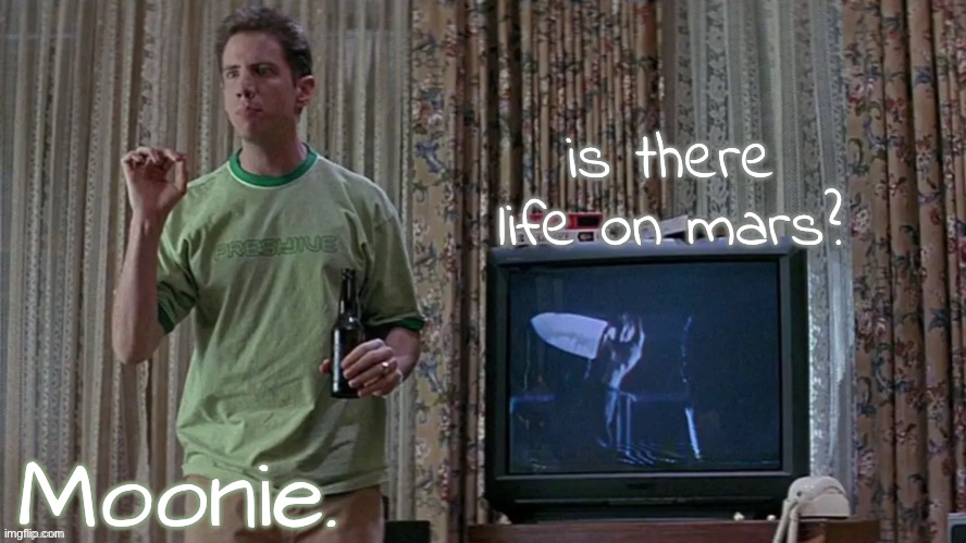 its on americas tortured brow, for mickey mouse has grown up a cow | is there life on mars? | image tagged in moons randy temp | made w/ Imgflip meme maker