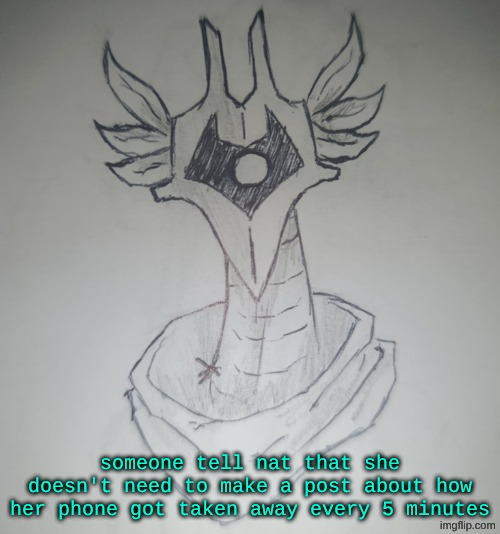 Hunter Temp by ShadowSkul | someone tell nat that she doesn't need to make a post about how her phone got taken away every 5 minutes | image tagged in hunter temp by shadowskul | made w/ Imgflip meme maker