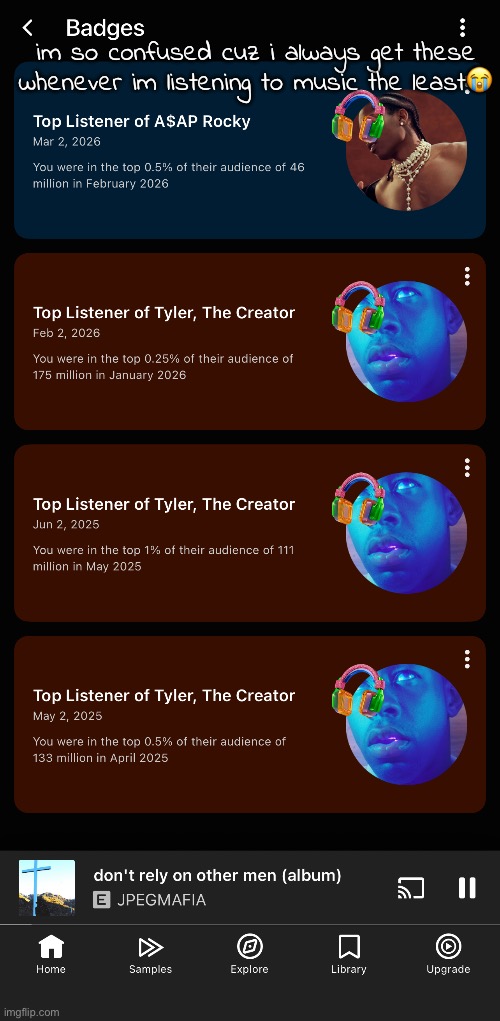 like ive hardly listened to shi at all | im so confused cuz i always get these whenever im listening to music the least😭 | made w/ Imgflip meme maker