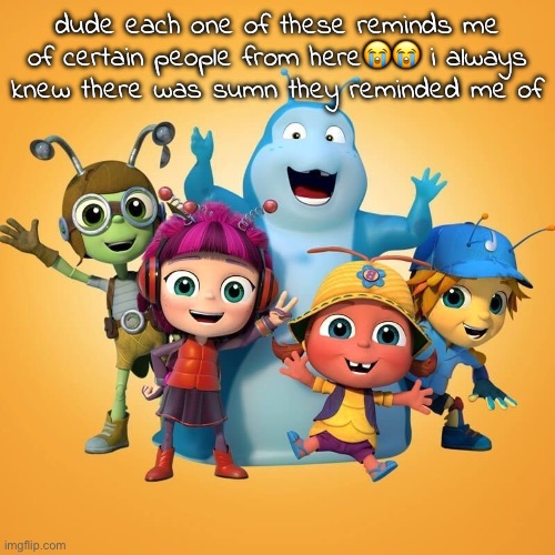 dude each one of these reminds me of certain people from here😭😭 i always knew there was sumn they reminded me of | made w/ Imgflip meme maker