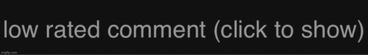 image tagged in low rated comment dark mode version | made w/ Imgflip meme maker