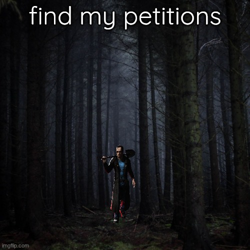 Dark forest | find my petitions | image tagged in dark forest | made w/ Imgflip meme maker