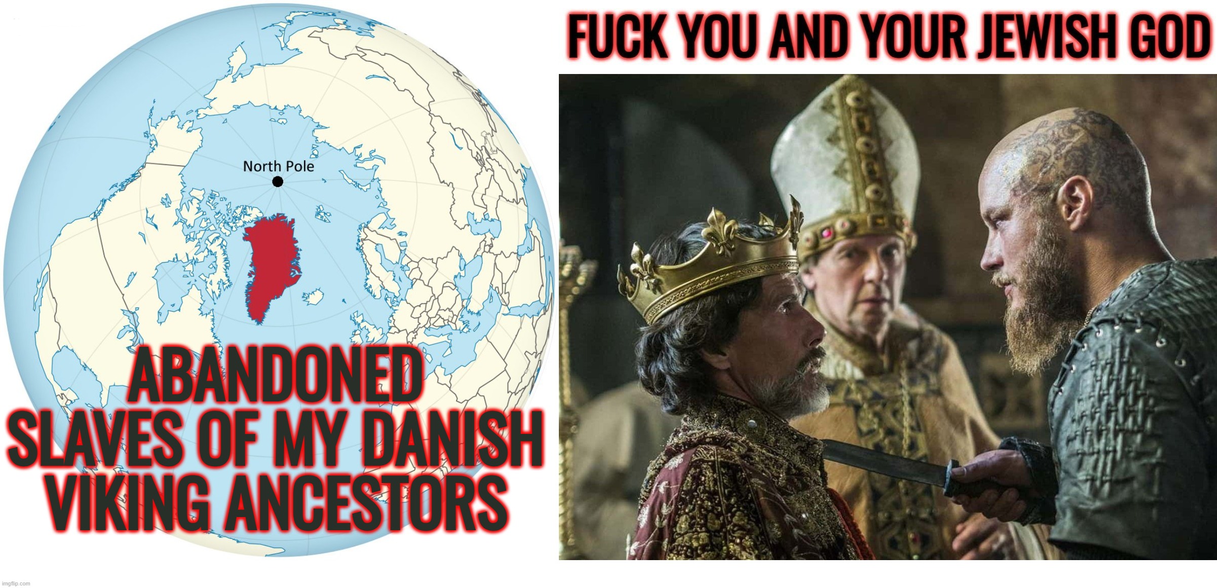 Odin Owns Ye All | ABANDONED SLAVES OF MY DANISH VIKING ANCESTORS | image tagged in greenland,denmark,vikings,donald trump,europe,memes | made w/ Imgflip meme maker