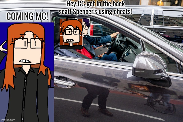 MC and Glassman are in a mission and CC was somewhere in the city. | Hey CC get in the back seat! Spencer's using cheats! COMING MC! | image tagged in rudy giuliani car,mc,glassman,cc,spencer hubert | made w/ Imgflip meme maker