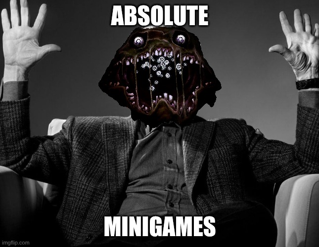 AbsoluteMinigames | ABSOLUTE; MINIGAMES | image tagged in absolute cinema | made w/ Imgflip meme maker