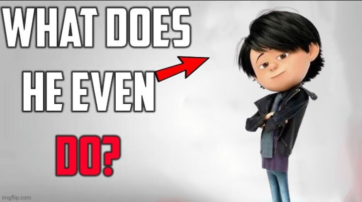 My friend forgot Antonio existed | image tagged in what does he even do blank template,despicable me | made w/ Imgflip meme maker