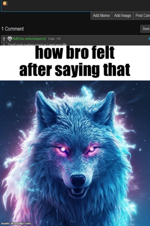 how bro felt after saying that | image tagged in how bro felt after saying that | made w/ Imgflip meme maker