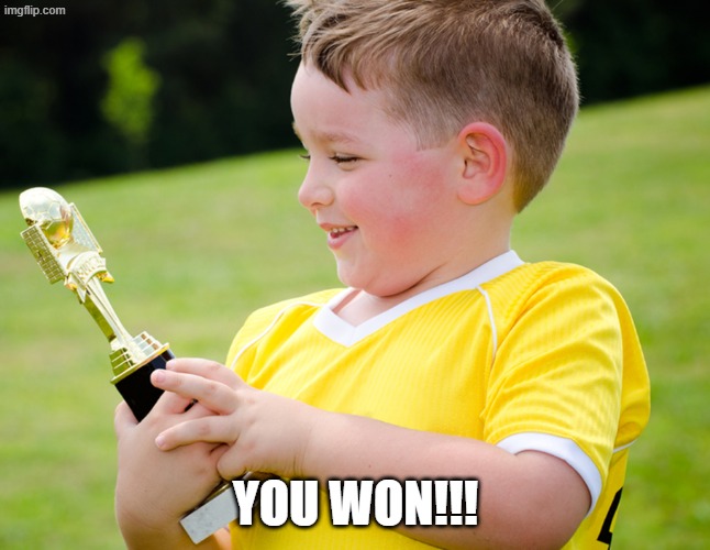 Participation Trophy | YOU WON!!! | image tagged in participation trophy | made w/ Imgflip meme maker