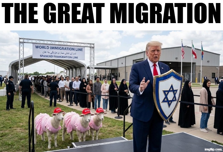 THE GREAT MIGRATION | THE GREAT MIGRATION | image tagged in trump,iran,iranian,israel,immigration,refugees | made w/ Imgflip meme maker