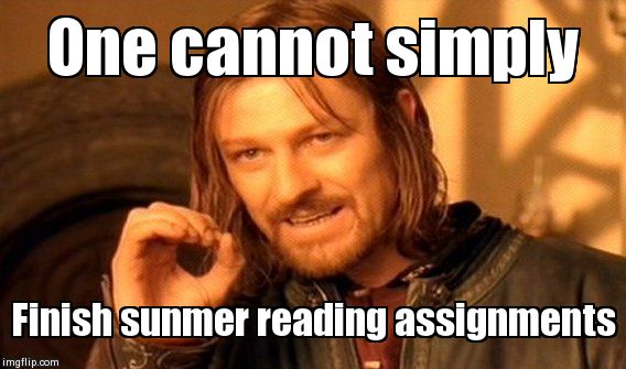 One Does Not Simply | One cannot simply Finish sunmer reading assignments | image tagged in memes,one does not simply | made w/ Imgflip meme maker