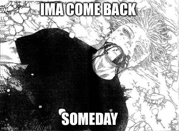 Dead Gojo | IMA COME BACK; SOMEDAY | image tagged in dead gojo | made w/ Imgflip meme maker