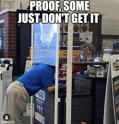 Proof Some Just Don't Get It | PROOF, SOME JUST DON'T GET IT | image tagged in chrisjoines1 | made w/ Imgflip meme maker