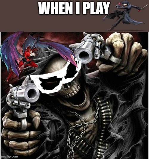 Badass Skeleton | WHEN I PLAY | image tagged in badass skeleton | made w/ Imgflip meme maker