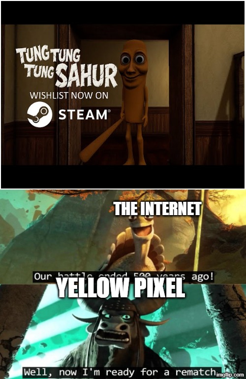 this is something that yellow pixel decided to suddenly do | THE INTERNET; YELLOW PIXEL | image tagged in our battle ended 500 years ago | made w/ Imgflip meme maker