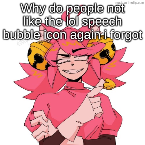 yeah | Why do people not like the lol speech bubble icon again i forgot | image tagged in yeah | made w/ Imgflip meme maker