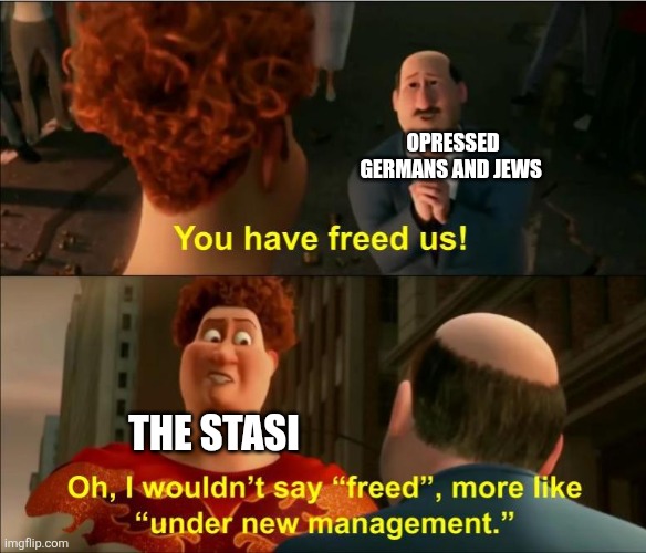 True | OPRESSED GERMANS AND JEWS; THE STASI | image tagged in under new management | made w/ Imgflip meme maker