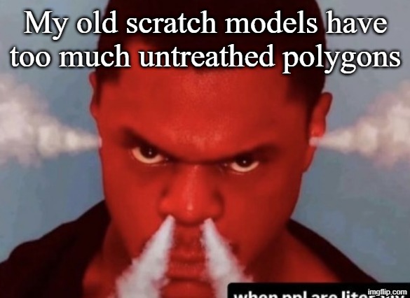 same as gobb polygons | My old scratch models have too much untreathed polygons | image tagged in scary ass ninja | made w/ Imgflip meme maker