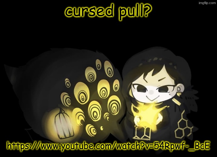 binah and the bird | cursed pull? https://www.youtube.com/watch?v=54Rpwf-_BcE | image tagged in binah and the bird | made w/ Imgflip meme maker