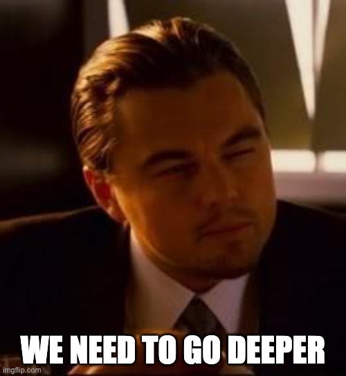 We need to go deeper