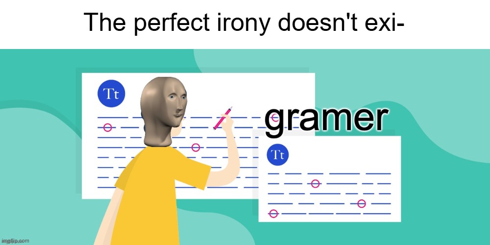 Stonks ahh moment | The perfect irony doesn't exi- | image tagged in gramer,grammar,irony,ironic,meme,stonks | made w/ Imgflip meme maker