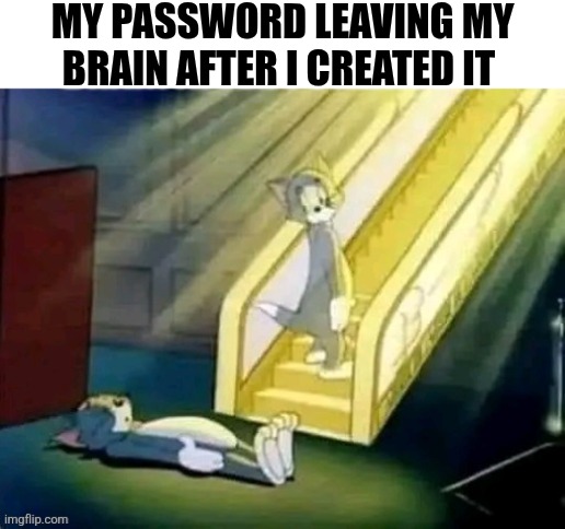 My Password Leaving My Brain After I Created It | MY PASSWORD LEAVING MY BRAIN AFTER I CREATED IT | image tagged in chrisjoines1 | made w/ Imgflip meme maker